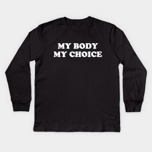 My Body My Choice - Pro Choice is a Human Right Kids Long Sleeve T-Shirt